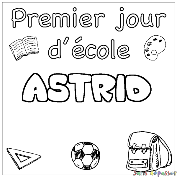 Coloriage pr&eacute;nom ASTRID - d&eacute;cor Premier jour d'&eacute;cole