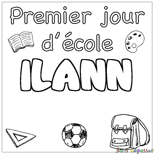 Coloriage pr&eacute;nom ILANN - d&eacute;cor Premier jour d'&eacute;cole