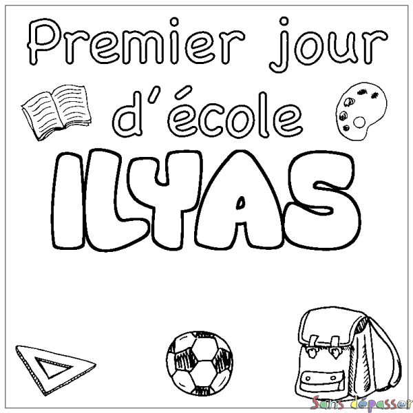 Coloriage pr&eacute;nom ILYAS - d&eacute;cor Premier jour d'&eacute;cole