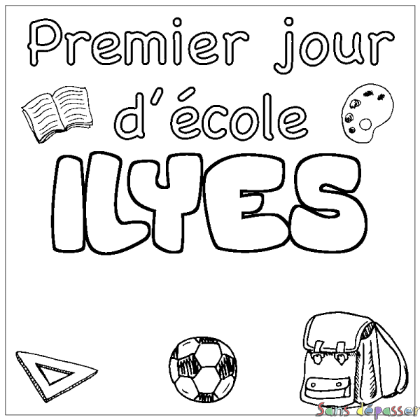 Coloriage pr&eacute;nom ILYES - d&eacute;cor Premier jour d'&eacute;cole