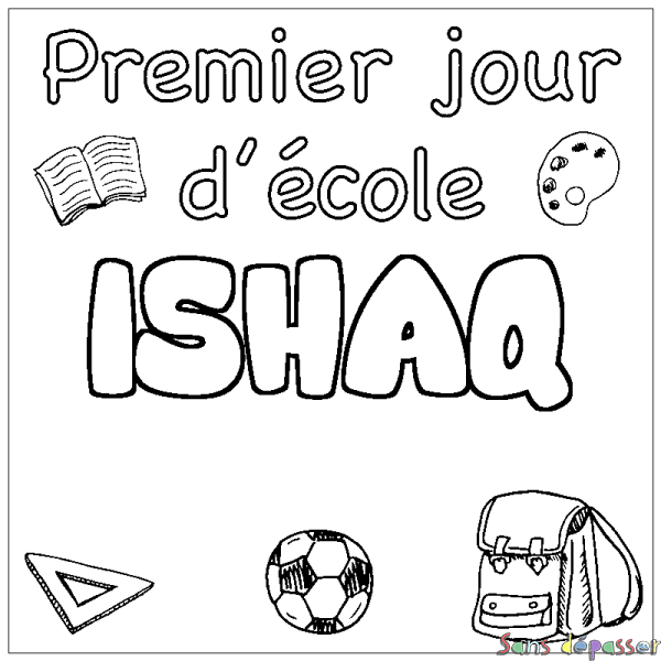 Coloriage pr&eacute;nom ISHAQ - d&eacute;cor Premier jour d'&eacute;cole