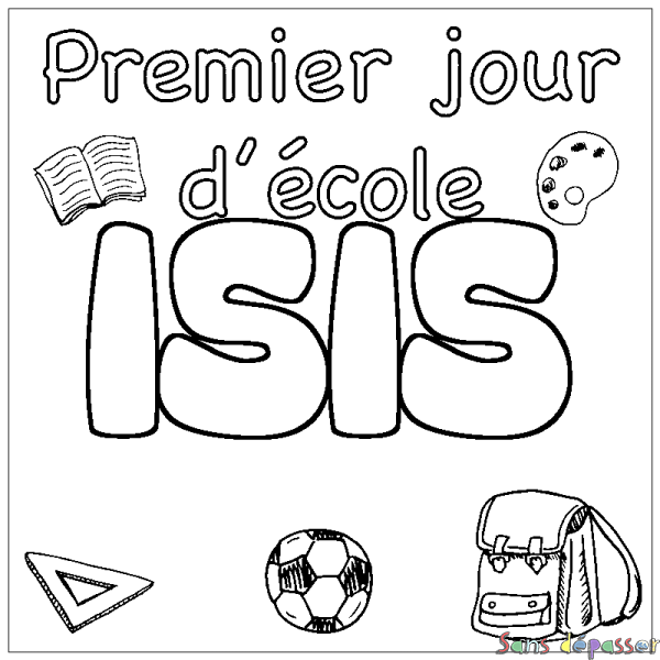 Coloriage pr&eacute;nom ISIS - d&eacute;cor Premier jour d'&eacute;cole