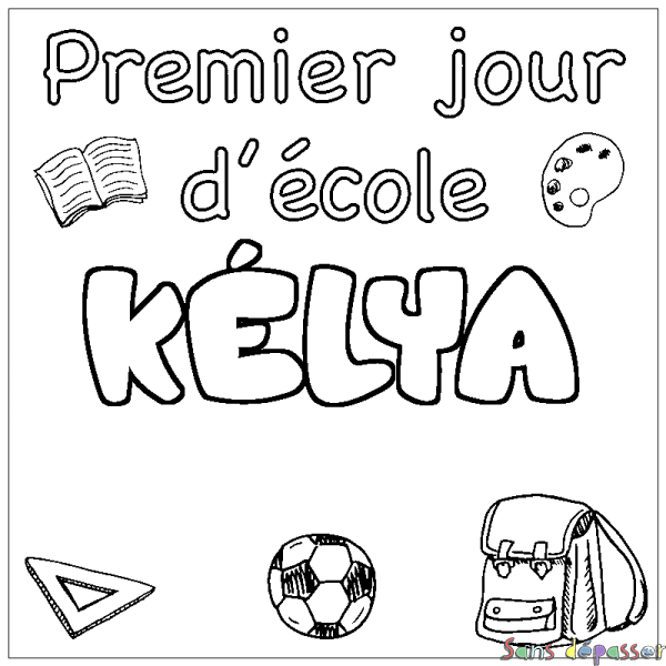Coloriage pr&eacute;nom K&Eacute;LYA - d&eacute;cor Premier jour d'&eacute;cole