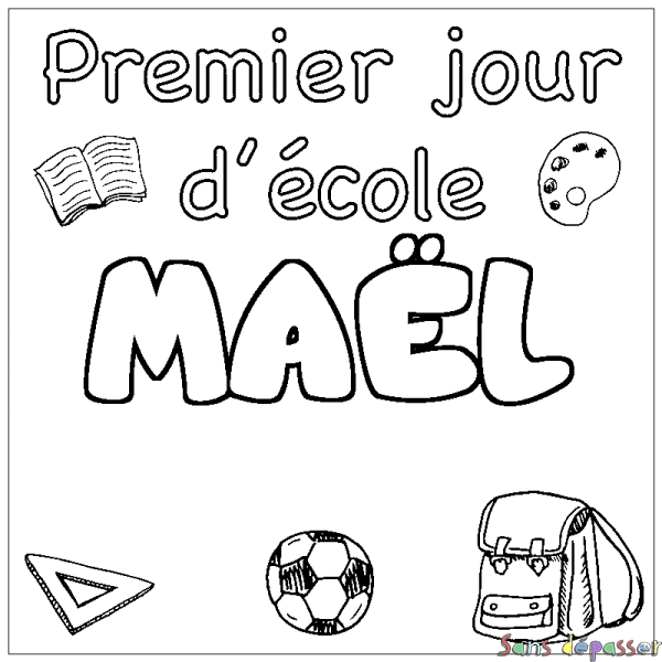 Coloriage pr&eacute;nom MA&Euml;L - d&eacute;cor Premier jour d'&eacute;cole