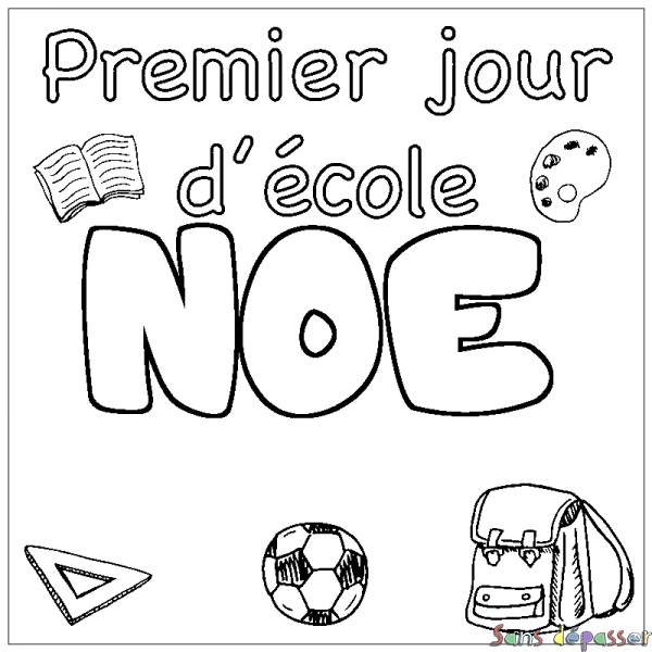 Coloriage pr&eacute;nom NOE - d&eacute;cor Premier jour d'&eacute;cole