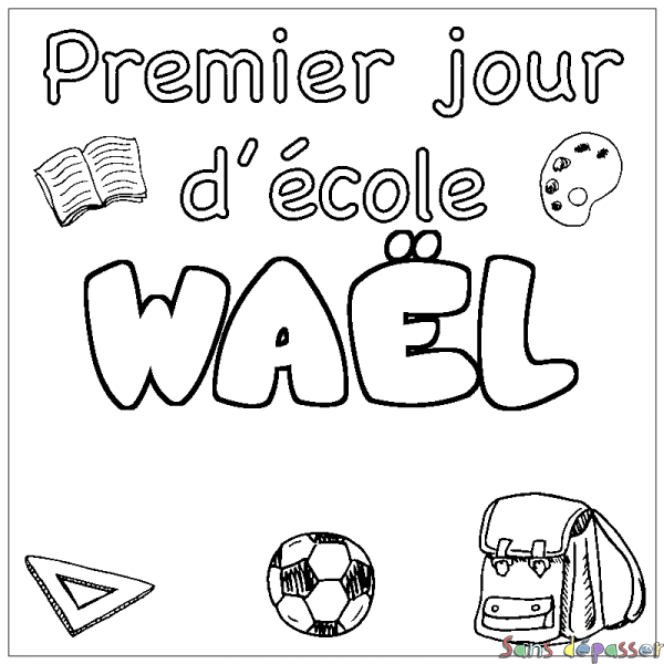 Coloriage pr&eacute;nom WA&Euml;L - d&eacute;cor Premier jour d'&eacute;cole