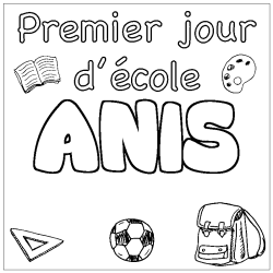 Coloriage pr&eacute;nom ANIS - d&eacute;cor Premier jour d'&eacute;cole