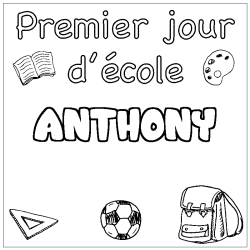 Coloriage pr&eacute;nom ANTHONY - d&eacute;cor Premier jour d'&eacute;cole