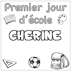 Coloriage pr&eacute;nom CHERINE - d&eacute;cor Premier jour d'&eacute;cole