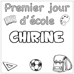 Coloriage pr&eacute;nom CHIRINE - d&eacute;cor Premier jour d'&eacute;cole