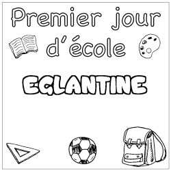 Coloriage pr&eacute;nom EGLANTINE - d&eacute;cor Premier jour d'&eacute;cole