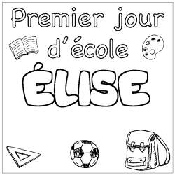 Coloriage pr&eacute;nom &Eacute;LISE - d&eacute;cor Premier jour d'&eacute;cole