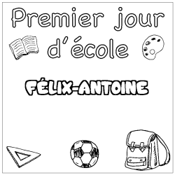 Coloriage pr&eacute;nom F&Eacute;LIX-ANTOINE - d&eacute;cor Premier jour d'&eacute;cole