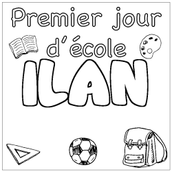 Coloriage pr&eacute;nom ILAN - d&eacute;cor Premier jour d'&eacute;cole