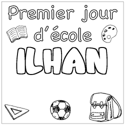 Coloriage pr&eacute;nom ILHAN - d&eacute;cor Premier jour d'&eacute;cole