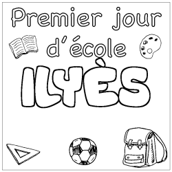 Coloriage pr&eacute;nom ILY&Egrave;S - d&eacute;cor Premier jour d'&eacute;cole