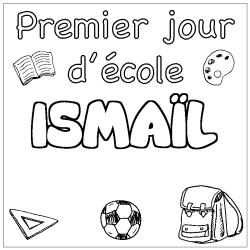Coloriage pr&eacute;nom ISMA&Iuml;L - d&eacute;cor Premier jour d'&eacute;cole