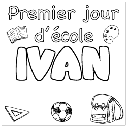 Coloriage pr&eacute;nom IVAN - d&eacute;cor Premier jour d'&eacute;cole