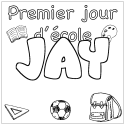 Coloriage pr&eacute;nom JAY - d&eacute;cor Premier jour d'&eacute;cole