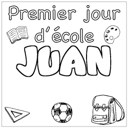 Coloriage pr&eacute;nom JUAN - d&eacute;cor Premier jour d'&eacute;cole