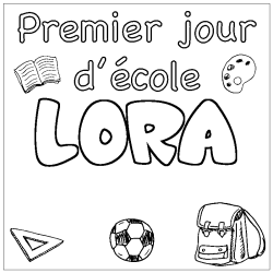 Coloriage pr&eacute;nom LORA - d&eacute;cor Premier jour d'&eacute;cole