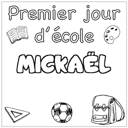 Coloriage pr&eacute;nom MICKA&Euml;L - d&eacute;cor Premier jour d'&eacute;cole