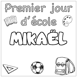 Coloriage pr&eacute;nom MIKA&Euml;L - d&eacute;cor Premier jour d'&eacute;cole