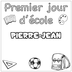 Coloriage pr&eacute;nom PIERRE-JEAN - d&eacute;cor Premier jour d'&eacute;cole