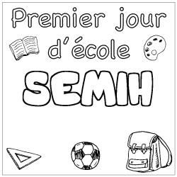 Coloriage pr&eacute;nom SEMIH - d&eacute;cor Premier jour d'&eacute;cole