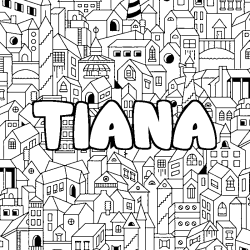 Coloriage pr&eacute;nom TIANA - d&eacute;cor Ville