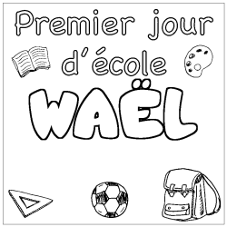 Coloriage pr&eacute;nom WA&Euml;L - d&eacute;cor Premier jour d'&eacute;cole