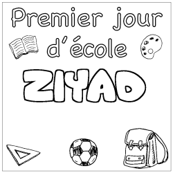 Coloriage pr&eacute;nom ZIYAD - d&eacute;cor Premier jour d'&eacute;cole
