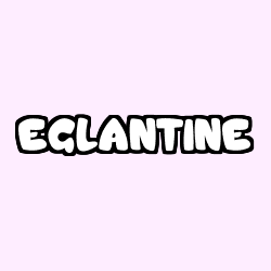 Coloriage pr&eacute;nom EGLANTINE