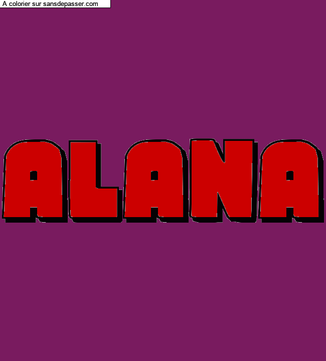 Coloriage pr&eacute;nom personnalis&eacute; "ALANA" par un invit&eacute;