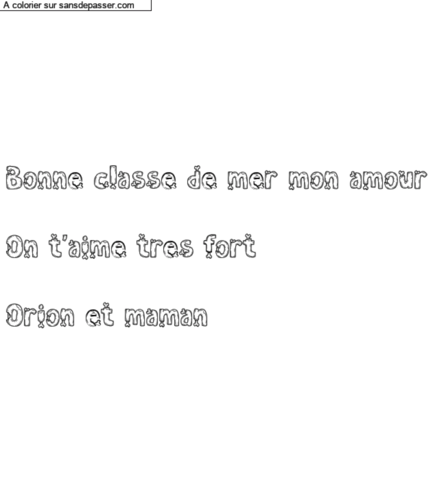 Coloriage pr&eacute;nom personnalis&eacute; "Bonne classe de mer mon amour 

On t&rsquo;aime tres fort 

Orion et maman" par un invit&eacute;