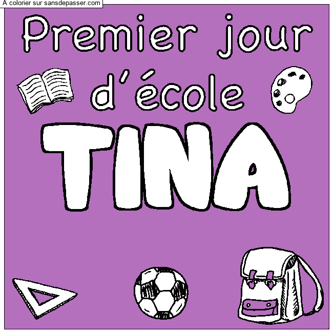Coloriage Coloriage pr&eacute;nom TINA - d&eacute;cor Premier jour d'&eacute;cole par un invit&eacute;
