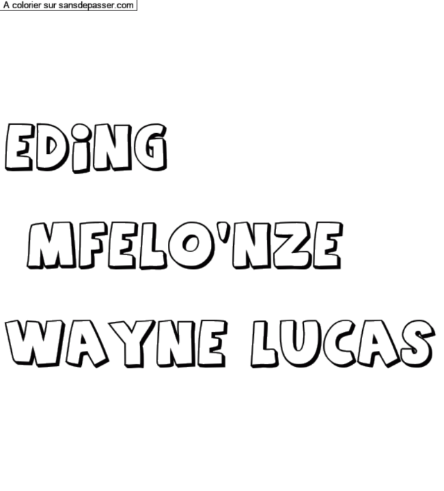 Coloriage prénom personnalisé "Eding

 Mfelo'Nze 

Wayne Lucas" par un invité