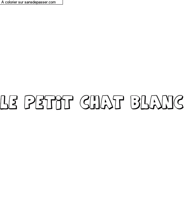 Coloriage prénom personnalisé "LE PETIT CHAT BLANC" par un invité