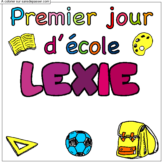 Coloriage Coloriage pr&eacute;nom LEXIE - d&eacute;cor Premier jour d'&eacute;cole par LEANA