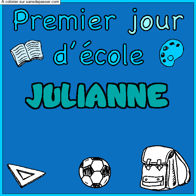 Coloriage Coloriage pr&eacute;nom JULIANNE - d&eacute;cor Premier jour d'&eacute;cole par Ma&iuml;ssa 