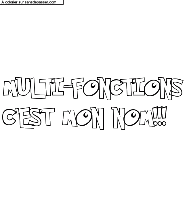Coloriage prénom personnalisé "MULTI-FONCTIONS
C'EST MON NOM!!!" par un invité