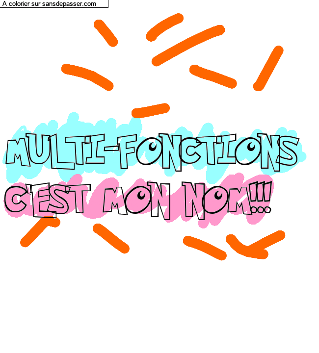 Coloriage personnalisé "MULTI-FONCTIONS 
C'EST MON NOM!!!" par un invité