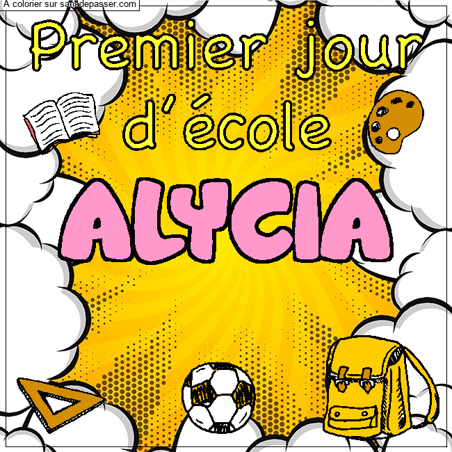 Coloriage Coloriage pr&eacute;nom ALYCIA - d&eacute;cor Premier jour d'&eacute;cole par Pinpomme2014