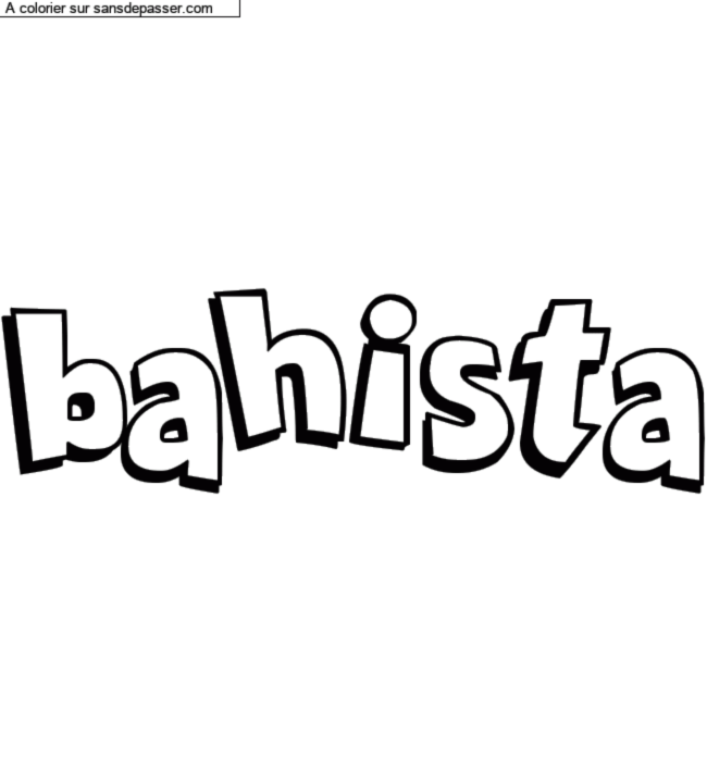 Coloriage prénom personnalisé "bahista" par un invité