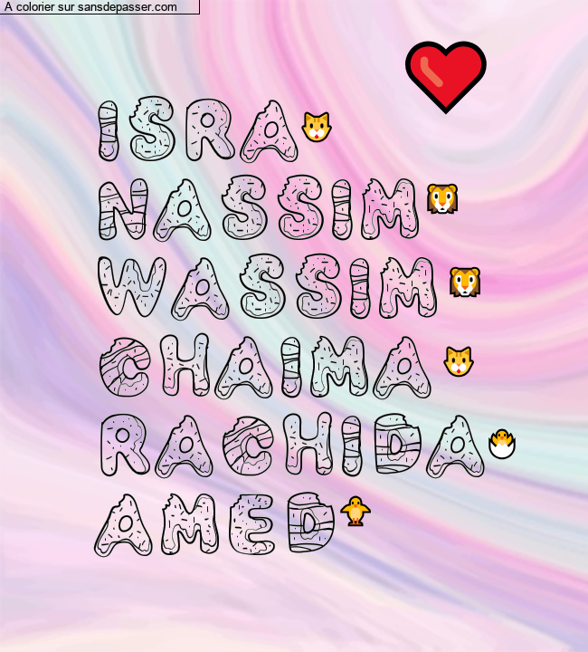 Coloriage prénom personnalisé "isra
nassim
wassim
chaima
rachida
amed" par un invité
