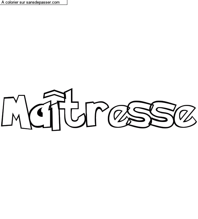 Coloriage pr&eacute;nom personnalis&eacute; "Ma&icirc;tresse" par un invit&eacute;