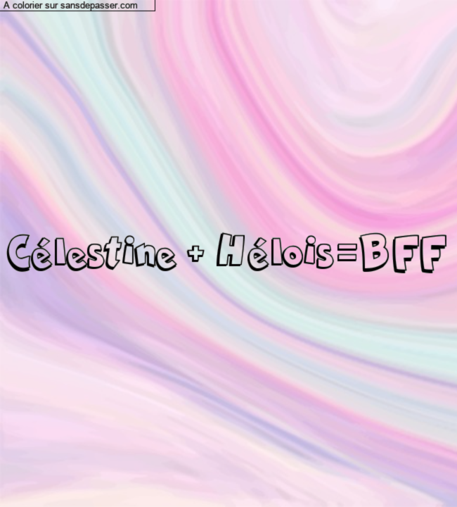 Coloriage prénom personnalisé "Célestine + Hélois=BFF" par un invité