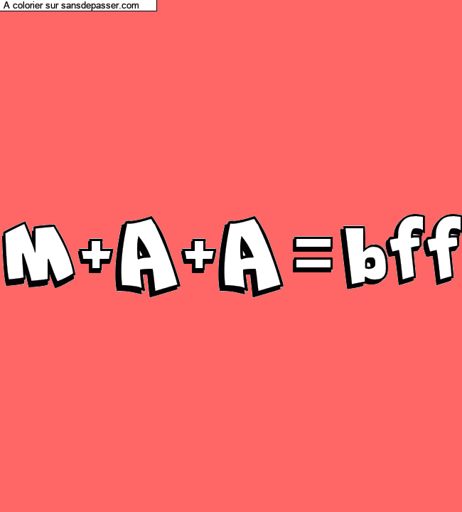 Coloriage pr&eacute;nom personnalis&eacute; "M+A+A=bff" par un invit&eacute;