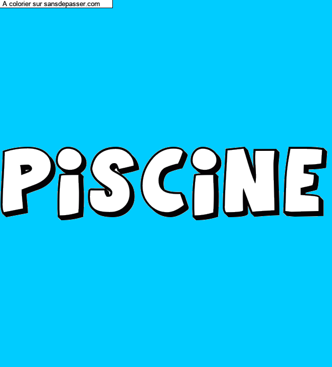 Coloriage pr&eacute;nom personnalis&eacute; "PISCINE" par un invit&eacute;
