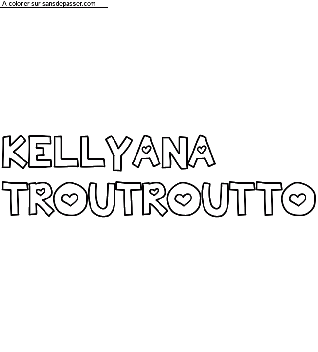 Coloriage pr&eacute;nom personnalis&eacute; "KELLYANA
TROUTROUTTO" par un invit&eacute;